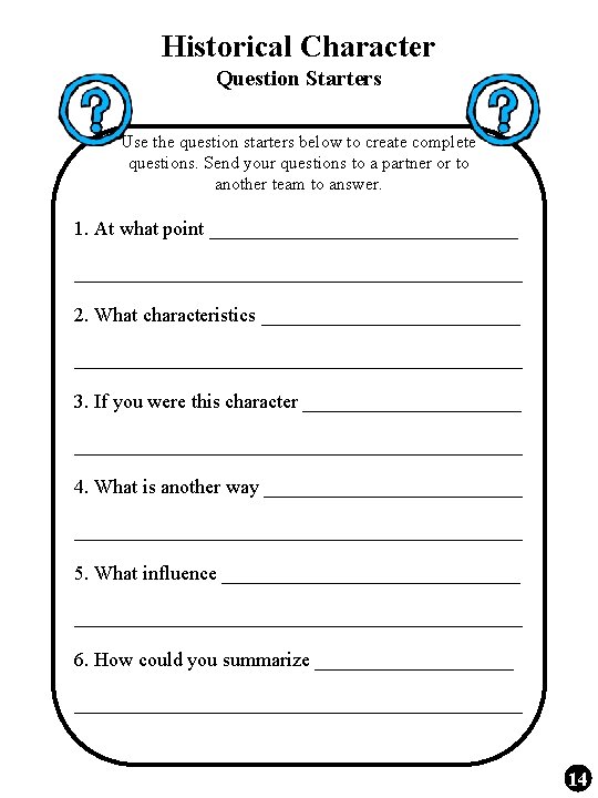 Historical Character Question Starters Use the question starters below to create complete questions. Send Historical Character Question Starters Use the question starters below to create complete questions. Send