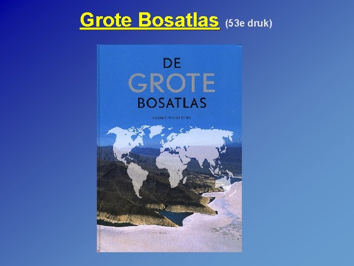 Grote Bosatlas (53 e druk) 