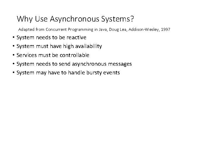 Why Use Asynchronous Systems? Adapted from Concurrent Programming in Java, Doug Lea, Addison-Wesley, 1997