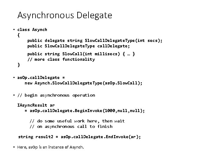 Asynchronous Delegate • class Asynch { public delegate string Slow. Call. Delegate. Type(int secs);