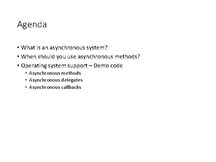 Agenda • What is an asynchronous system? • When should you use asynchronous methods?