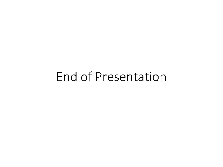 End of Presentation 