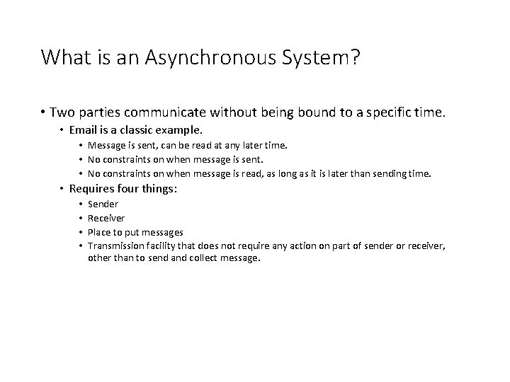 What is an Asynchronous System? • Two parties communicate without being bound to a