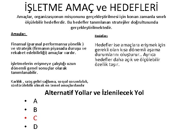 İŞLETME AMAÇ ve HEDEFLERİ Amaçlar, organizasyonun misyonunu gerçekleştirilmesi için konan zamanla sınırlı ölçülebilir hedeflerdir.