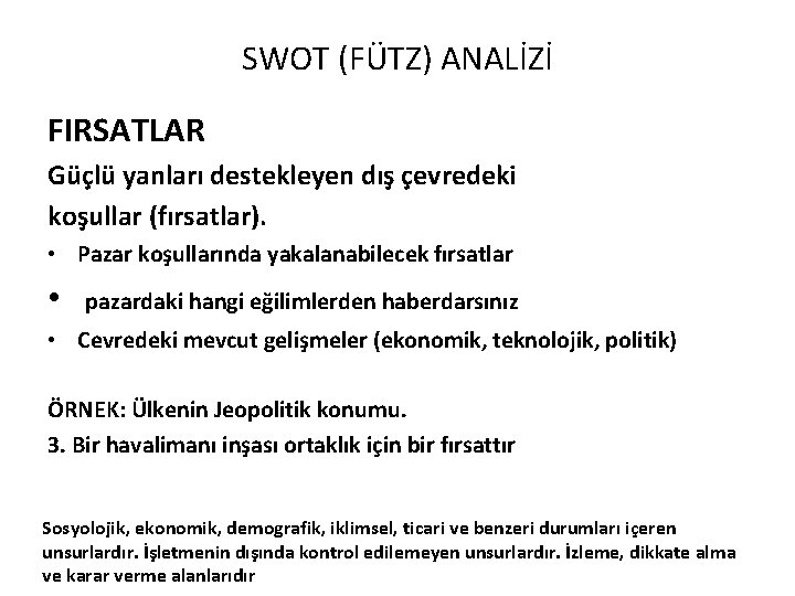 SWOT (FÜTZ) ANALİZİ FIRSATLAR Güçlü yanları destekleyen dış çevredeki koşullar (fırsatlar). • Pazar koşullarında