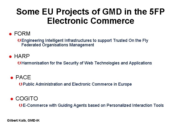 Some EU Projects of GMD in the 5 FP Electronic Commerce l FORM Þ Some EU Projects of GMD in the 5 FP Electronic Commerce l FORM Þ