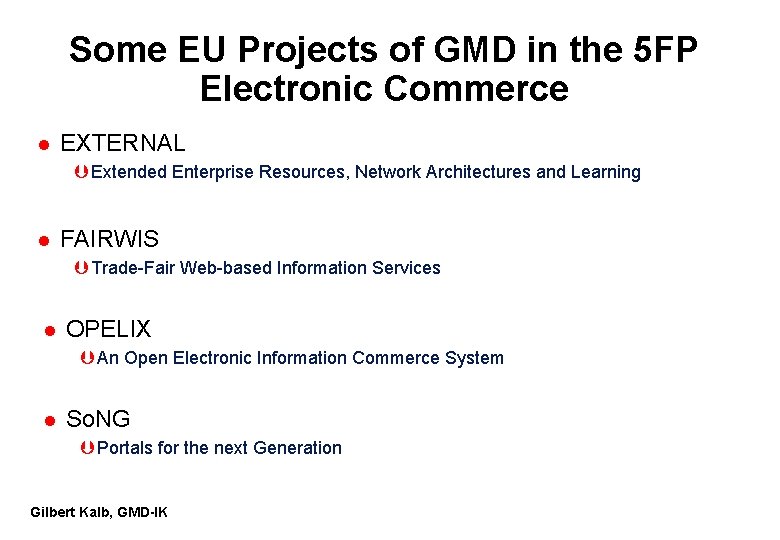 Some EU Projects of GMD in the 5 FP Electronic Commerce l EXTERNAL Þ Some EU Projects of GMD in the 5 FP Electronic Commerce l EXTERNAL Þ