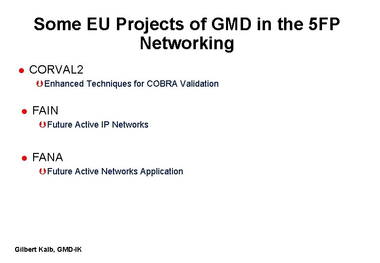Some EU Projects of GMD in the 5 FP Networking l CORVAL 2 Þ Some EU Projects of GMD in the 5 FP Networking l CORVAL 2 Þ