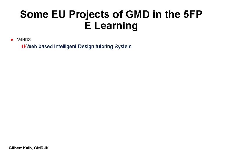 Some EU Projects of GMD in the 5 FP E Learning l WINDS Þ Some EU Projects of GMD in the 5 FP E Learning l WINDS Þ