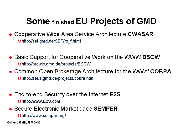 Some finished EU Projects of GMD l Cooperative Wide Area Service Architecture CWASAR Þ Some finished EU Projects of GMD l Cooperative Wide Area Service Architecture CWASAR Þ