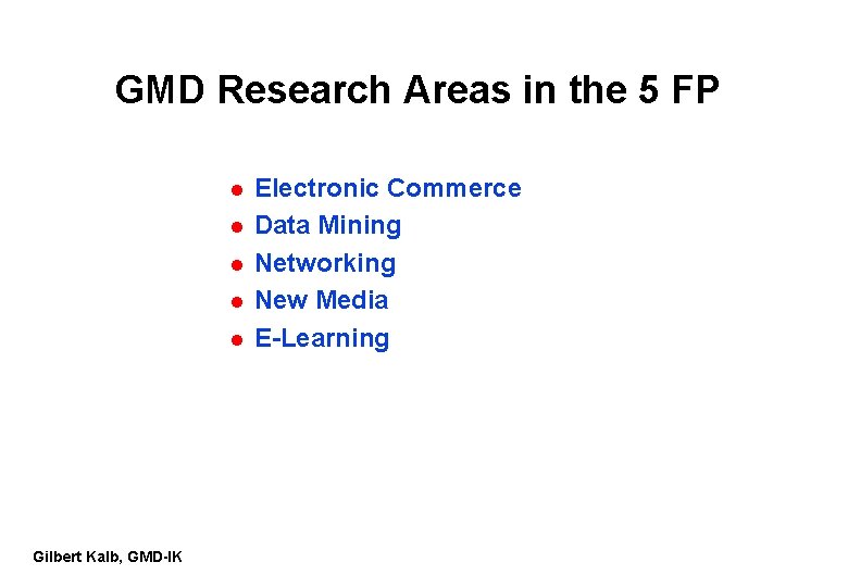 GMD Research Areas in the 5 FP l l l Gilbert Kalb, GMD-IK Electronic GMD Research Areas in the 5 FP l l l Gilbert Kalb, GMD-IK Electronic