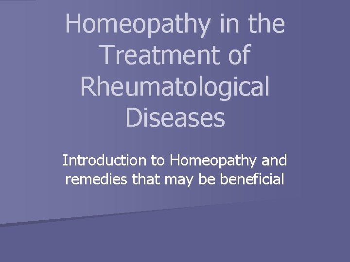 Homeopathy in the Treatment of Rheumatological Diseases Introduction to Homeopathy and remedies that may