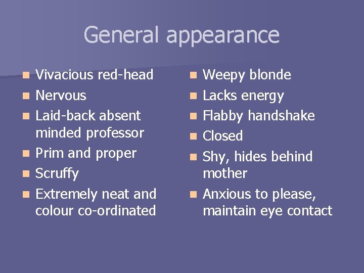 General appearance n n n Vivacious red-head Nervous Laid-back absent minded professor Prim and