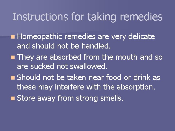 Instructions for taking remedies n Homeopathic remedies are very delicate and should not be