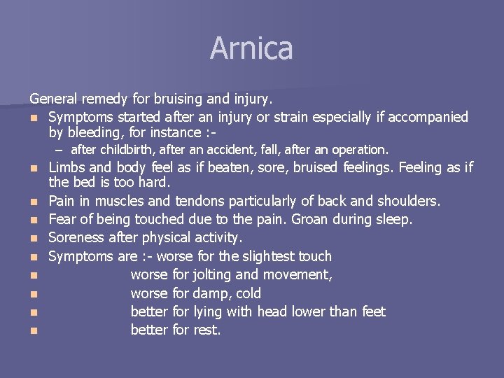 Arnica General remedy for bruising and injury. n Symptoms started after an injury or