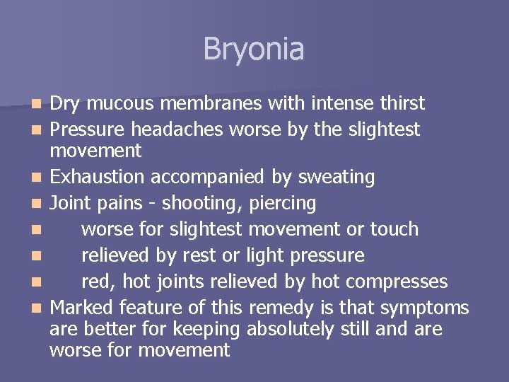 Bryonia n n n n Dry mucous membranes with intense thirst Pressure headaches worse