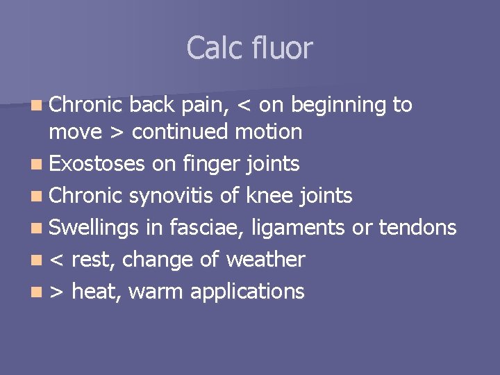 Calc fluor n Chronic back pain, < on beginning to move > continued motion