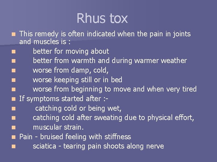Rhus tox n n n This remedy is often indicated when the pain in