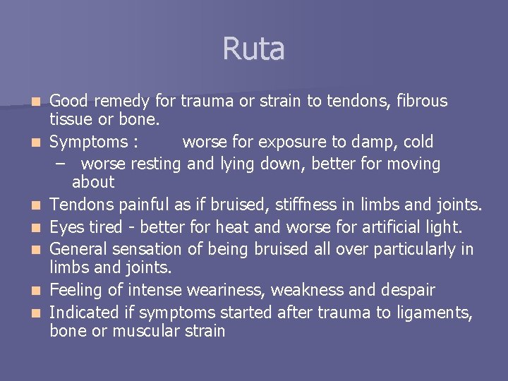 Ruta n n n n Good remedy for trauma or strain to tendons, fibrous