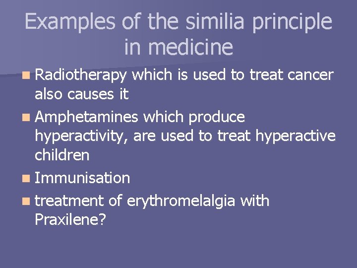 Examples of the similia principle in medicine n Radiotherapy which is used to treat