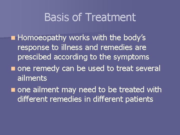 Basis of Treatment n Homoeopathy works with the body’s response to illness and remedies