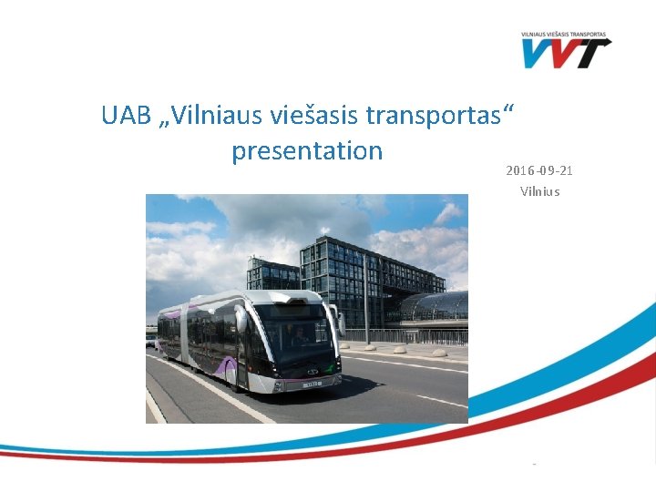 UAB „Vilniaus viešasis transportas“ presentation 2016 -09 -21 Vilnius 