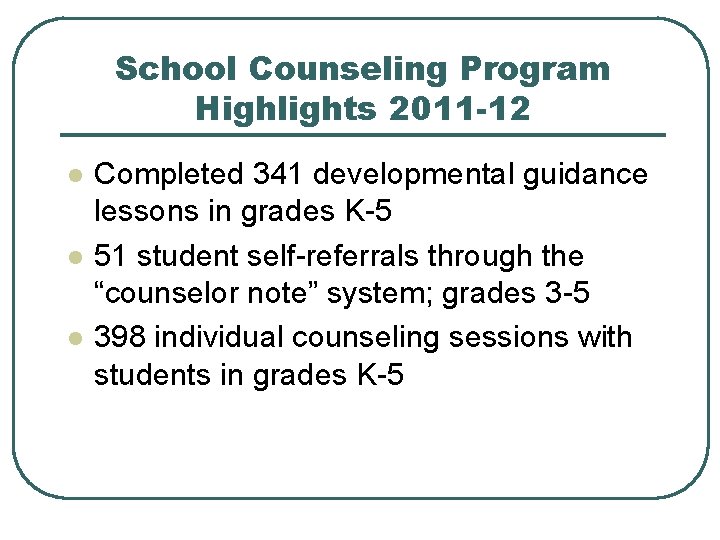 School Counseling Program Highlights 2011 -12 l l l Completed 341 developmental guidance lessons