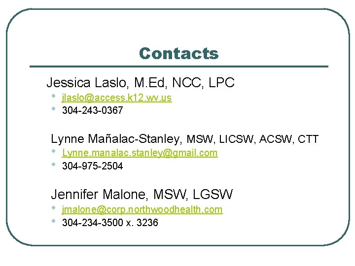 Contacts Jessica Laslo, M. Ed, NCC, LPC • • jlaslo@access. k 12. wv. us