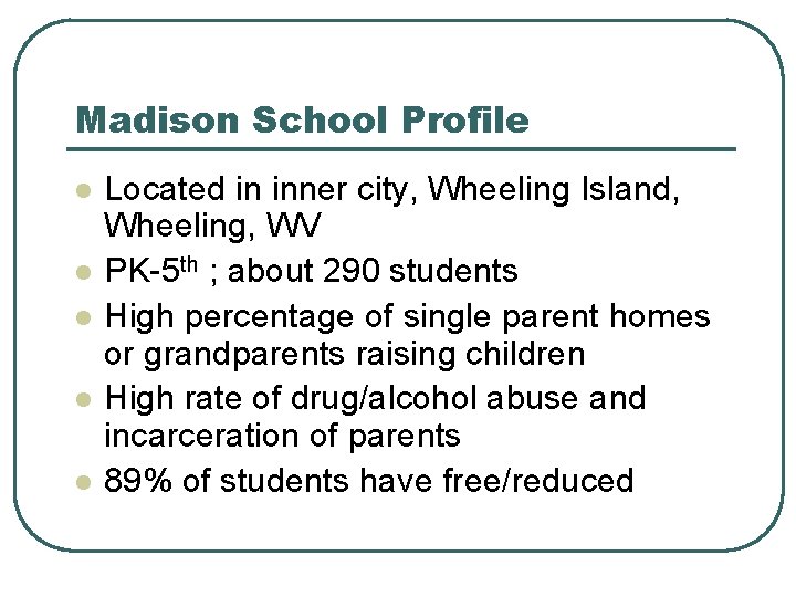 Madison School Profile l l l Located in inner city, Wheeling Island, Wheeling, WV