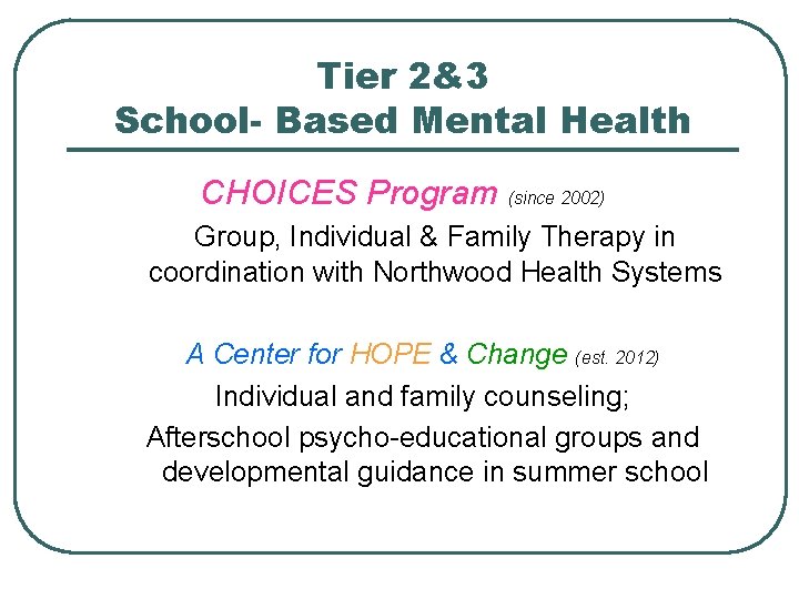 Tier 2&3 School- Based Mental Health CHOICES Program (since 2002) Group, Individual & Family