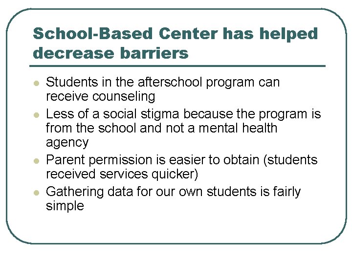 School-Based Center has helped decrease barriers l l Students in the afterschool program can