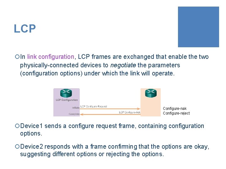 LCP ¡In link configuration, LCP frames are exchanged that enable the two physically-connected devices