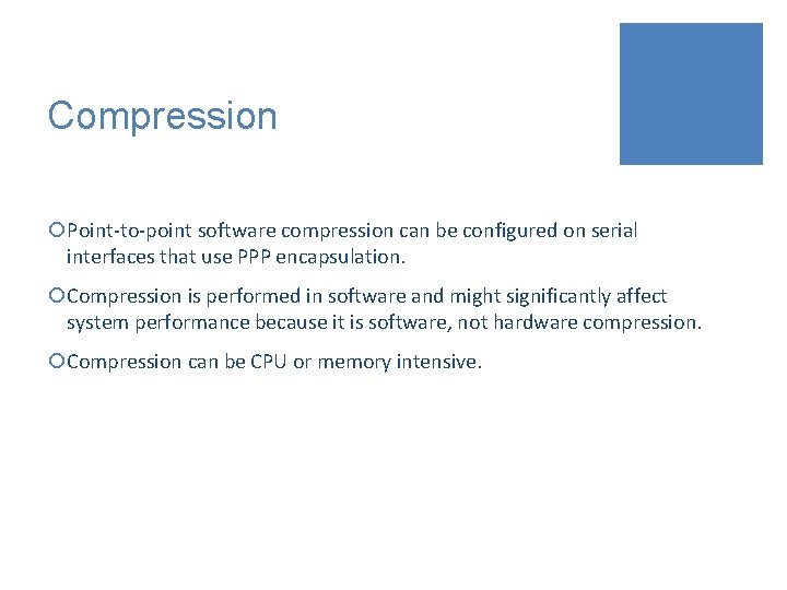 Compression ¡Point-to-point software compression can be configured on serial interfaces that use PPP encapsulation.