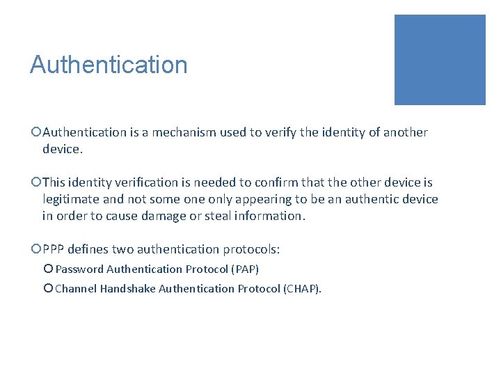Authentication ¡Authentication is a mechanism used to verify the identity of another device. ¡This