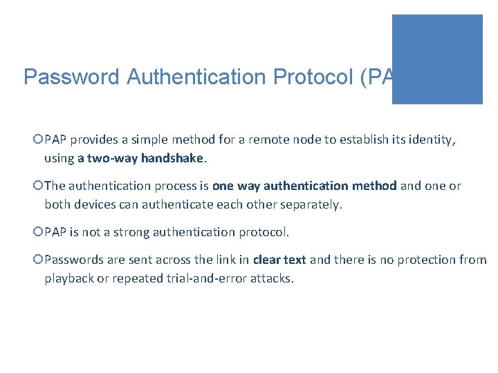 Password Authentication Protocol (PAP) ¡PAP provides a simple method for a remote node to