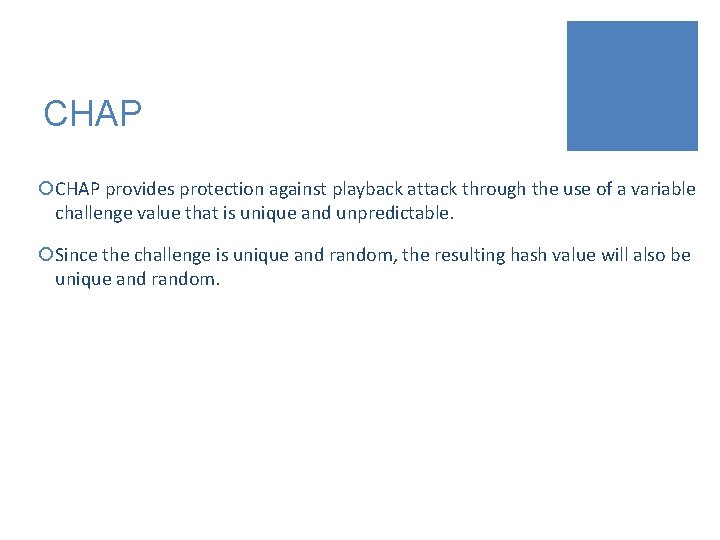CHAP ¡CHAP provides protection against playback attack through the use of a variable challenge