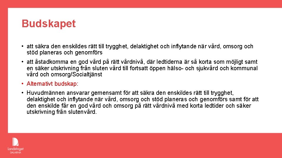 Budskapet • att säkra den enskildes rätt till trygghet, delaktighet och inflytande när vård,