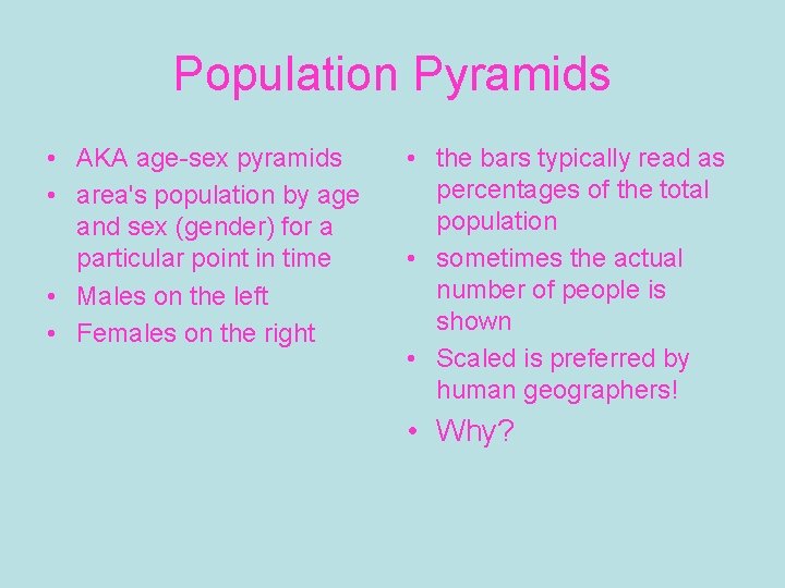 Population Pyramids • AKA age-sex pyramids • area's population by age and sex (gender)