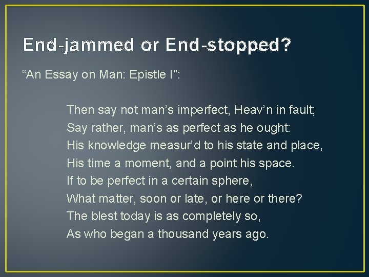 End-jammed or End-stopped? “An Essay on Man: Epistle I”: Then say not man’s imperfect, End-jammed or End-stopped? “An Essay on Man: Epistle I”: Then say not man’s imperfect,