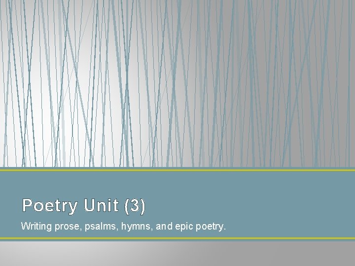 Poetry Unit (3) Writing prose, psalms, hymns, and epic poetry. Poetry Unit (3) Writing prose, psalms, hymns, and epic poetry.