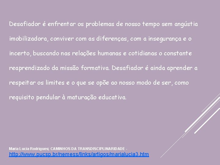 Desafiador é enfrentar os problemas de nosso tempo sem angústia imobilizadora, conviver com as