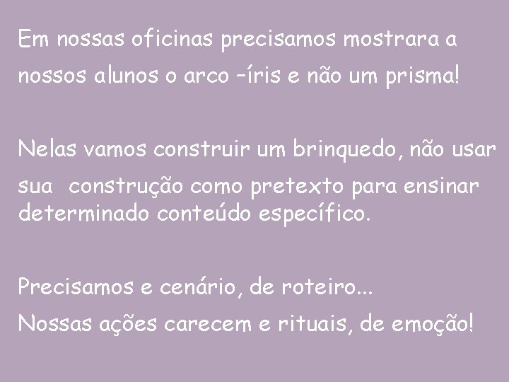 Em nossas oficinas precisamos mostrara a nossos alunos o arco –íris e não um