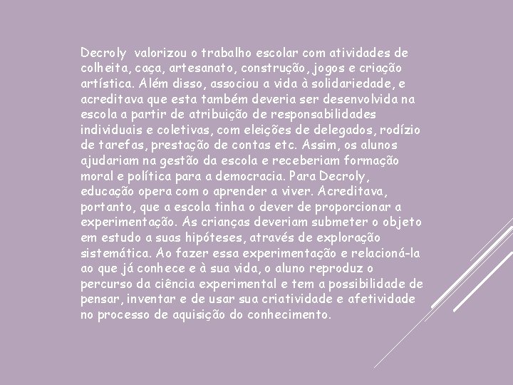 Decroly valorizou o trabalho escolar com atividades de colheita, caça, artesanato, construção, jogos e