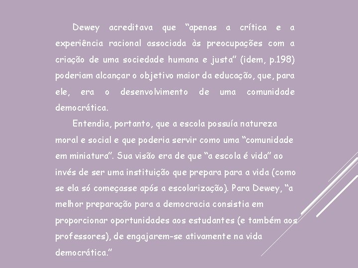 Dewey acreditava que “apenas a crítica e a experiência racional associada às preocupações com