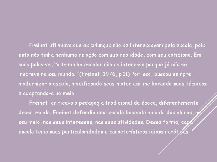 Freinet afirmava que as crianças não se interessavam pela escola, pois esta não tinha