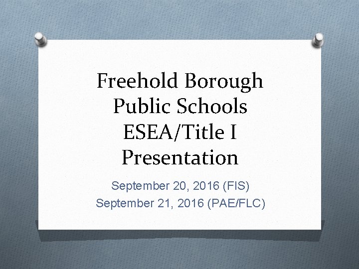 Freehold Borough Public Schools ESEA/Title I Presentation September 20, 2016 (FIS) September 21, 2016