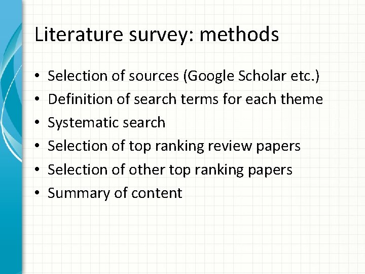 Literature survey: methods • • • Selection of sources (Google Scholar etc. ) Definition