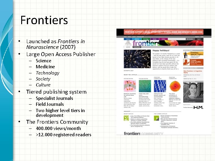 Frontiers • Launched as Frontiers in Neuroscience (2007) • Large Open Access Publisher –