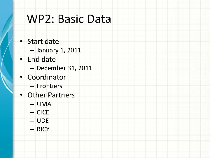 WP 2: Basic Data • Start date – January 1, 2011 • End date