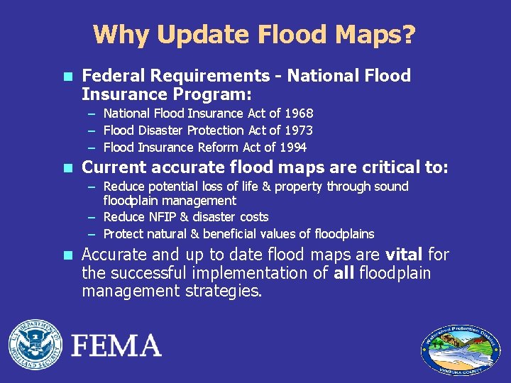 Why Update Flood Maps? n Federal Requirements - National Flood Insurance Program: – National